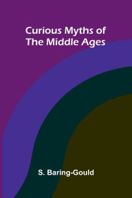 Title: Curious Myths of the Middle Ages, Author: S Baring-Gould