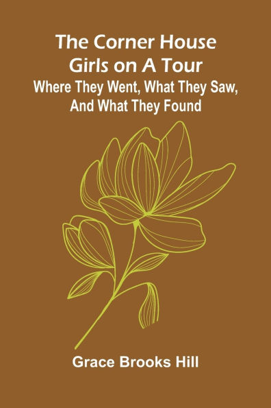 The Corner House Girls on a Tour; Where they went, what they saw, and what they found