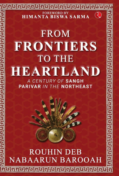 From Frontier to the Heartland: A Century of Sangh Parivar in the Northeast