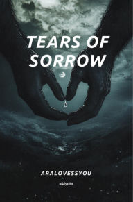 Title: Tears Of Sorrow, Author: AraLovessyou