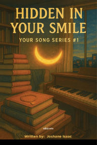 Title: Hidden In Your Smile Your Song Series #1, Author: Joshane Isaac