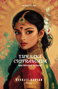 Title: Luh saka Chitrangada Apa Manipur Kobong?, Author: Devajit Bhuyan