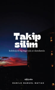 Title: Takipsilim koleksiyon ng mga tula at damdamin, Author: Danilo Manuel Matias