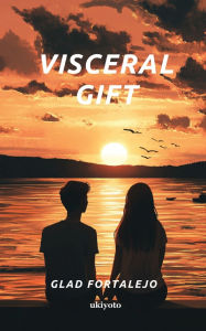 Title: Visceral Gift, Author: Glad Fortalejo