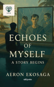 Title: Echoes of Myself, Author: Aeron Ekosaga