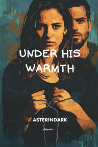 Title: Under His Warmth, Author: Asterindark