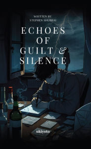 Title: Echoes of Guilt & Silence, Author: Stephen Shubrai