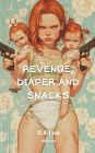 Revenge, Diaper and Snacks