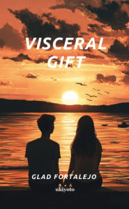 Title: Visceral Gift, Author: Glad Fortalejo