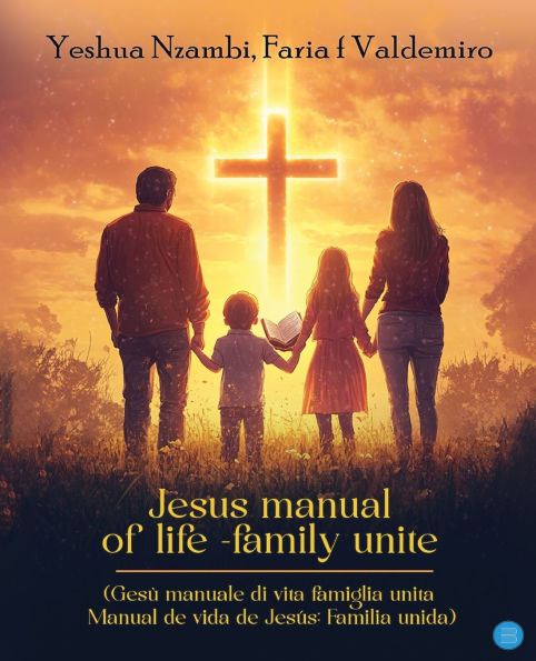 Jesus Manual Of Life -Family Unite (Gesï¿½ manuale di vita famiglia unita Manual de vida de Jesï¿½s: Familia unida)