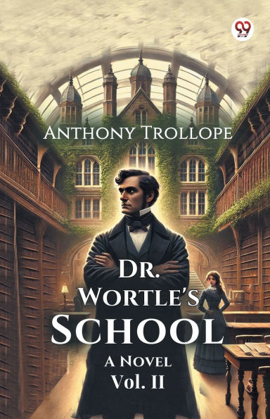 Dr. Wortle's School A Novel Vol. II