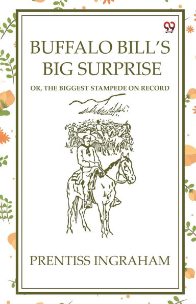 Buffalo Bill'S Big Surprise Or, The Biggest Stampede On Record