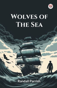 Title: Wolves Of The Sea, Author: Randall Parrish