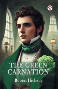 Title: The Green Carnation, Author: Robert Hichens