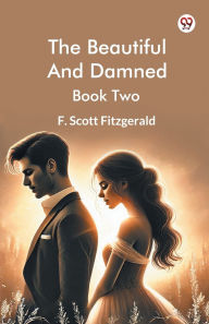 Title: The Beautiful And Damned Book Two, Author: F. Scott Fitzgerald