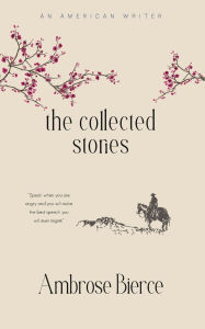 Title: The Collected Stories of Ambrose Bierce, Author: Ambrose Bierce