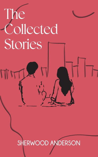 The Collected Stories of Sherwood Anderson