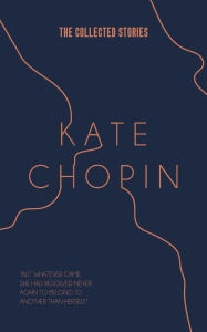 Title: The Collected Stories of Kate Chopin, Author: Kate Chopin