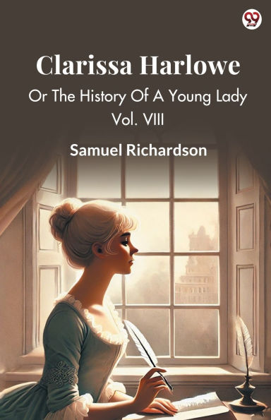Clarissa Harlowe Or The History Of A Young Lady Vol. VIII