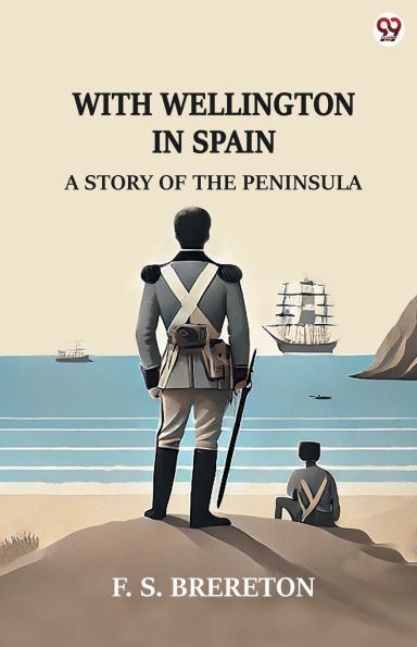 With Wellington In Spain A Story Of The Peninsula