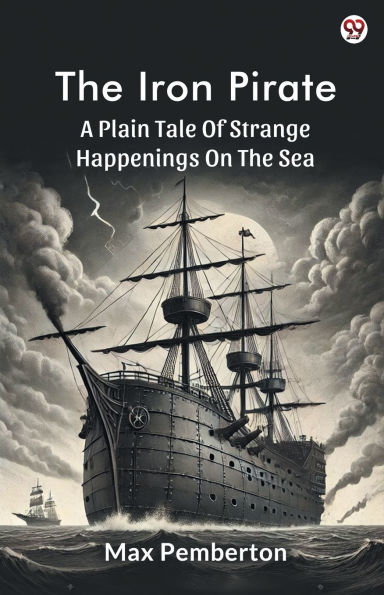 The Iron Pirate A Plain Tale Of Strange Happenings On The Sea
