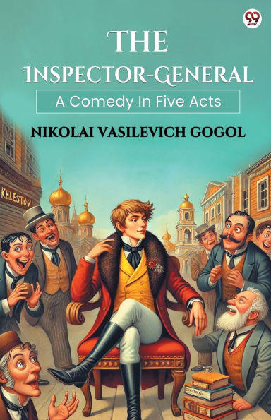 The Inspector-General A Comedy Five Acts