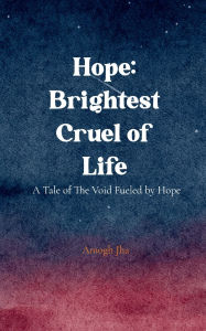 Title: Hope: Brightest Cruel of Life, Author: Amogh Jha