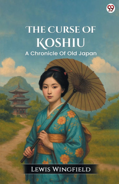 The Curse Of Koshiu A Chronicle Old Japan