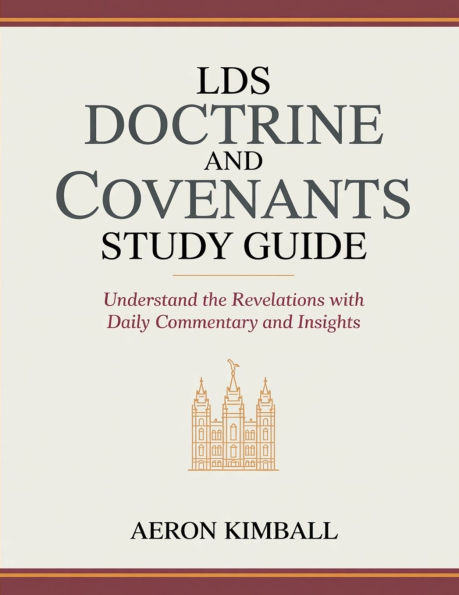 LDS Doctrine and Covenants Study Guide: Understand the Revelations with Daily Commentary and Insights
