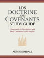 LDS Doctrine and Covenants Study Guide: Understand the Revelations with Daily Commentary and Insights