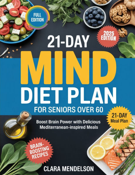 21-Day Mind Diet Plan for Seniors Over 60: Boost Brain Power with Delicious Mediterranean-Inspired Meals