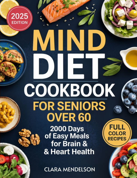 Mind Diet Cookbook for Seniors Over 60: 2000 Days of Easy Meals for Brain & Heart Health
