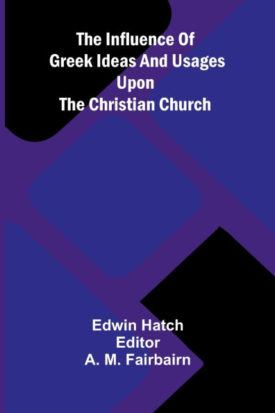 The Influence Of Greek Ideas And Usages Upon Christian Church