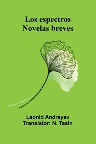 Title: Los Espectros: Novelas Breves, Author: Leonid Andreyev