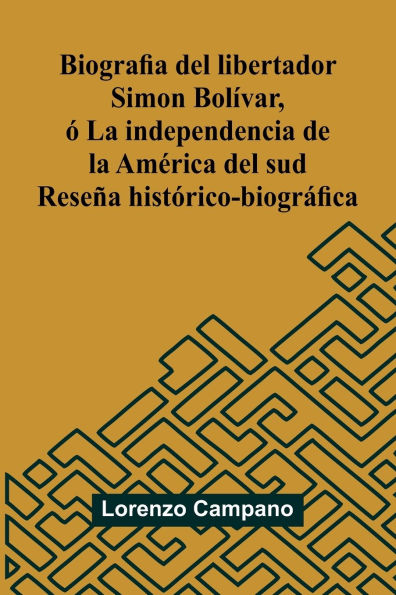 Biografia Del Libertador Simon Bol var, La Independencia De La Am rica Del Sud; Rese a Hist rico-Biogr fica