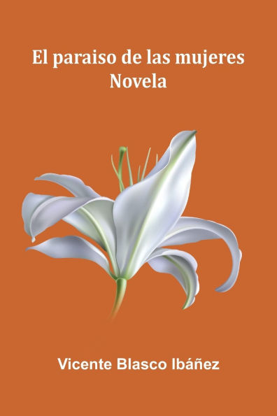 El Paraiso De Las Mujeres: Novela
