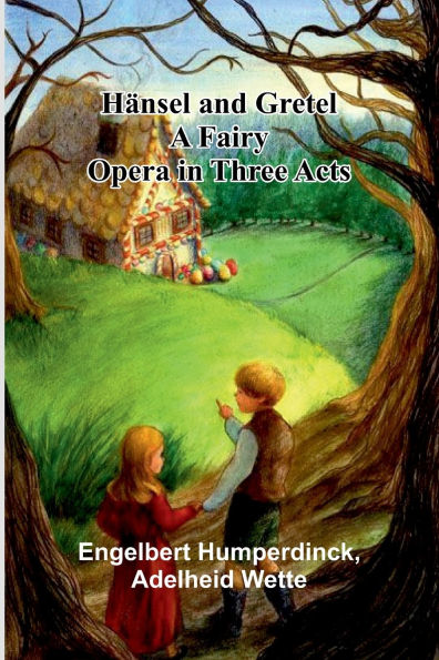 H nsel And Gretel: A Fairy Opera In Three Acts