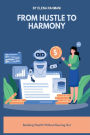 From Hustle to Harmony: Building Wealth Without Burning Out