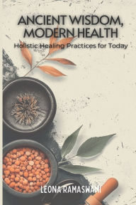 Textbook downloads for ipad Ancient Wisdom, Modern Health: Holistic Healing Practices for Today by Leona Ramaswami