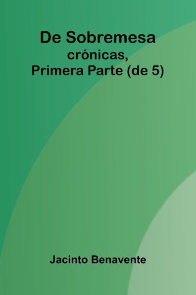 De Sobremesa; Cr nicas, Primera Parte (De 5)