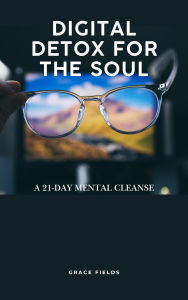 Pdf download ebooks Digital Detox for the Soul: A 21-Day Mental Cleanse by Grace Fields 9789371348102 English version 