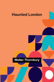 Title: Haunted London, Author: Walter Thornbury