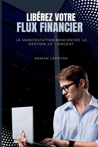 LibÃ¯Â¿Â½rez votre flux financier: La manifestation rencontre la gestion de l'argent
