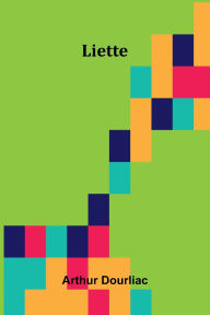 Title: Liette, Author: Arthur Dourliac