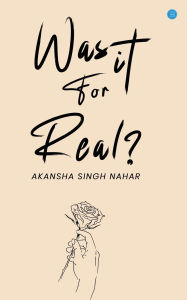 Title: Was It For Real?, Author: Akansha Singh Nahar