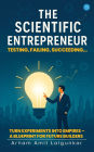 The Scientific Entrepreneur- Testing, Failing, Succeeding...