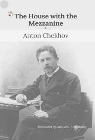 Title: The House With The Mezzanine and Other Stories, Author: Anton Chekhov