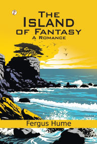 Title: The Island of Fantasy, Author: Fergus Hume