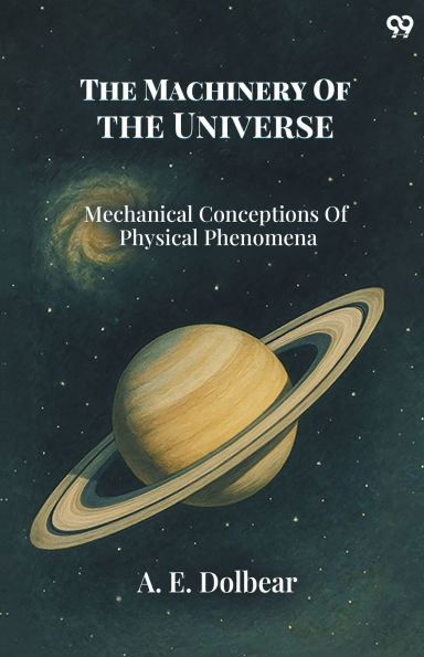 The Machinery Of The Universe Mechanical Conceptions Of Physical Phenomena