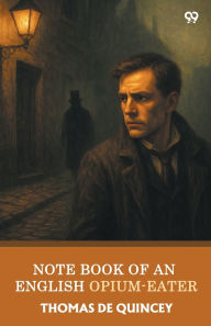 Title: Note Book Of An English Opium-Eater, Author: Thomas De Quincey